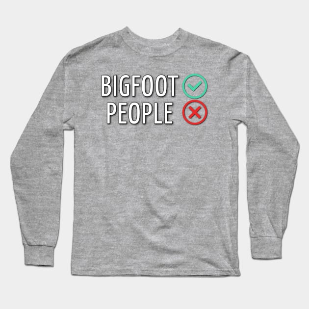 Bigfoot Yes, People No Long Sleeve T-Shirt by Dead Is Not The End